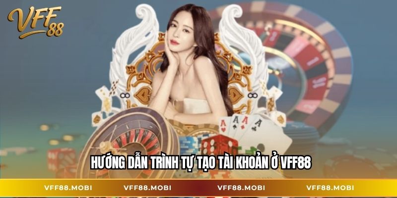 Hướng dẫn trình tự tạo tài khoản ở VFF88