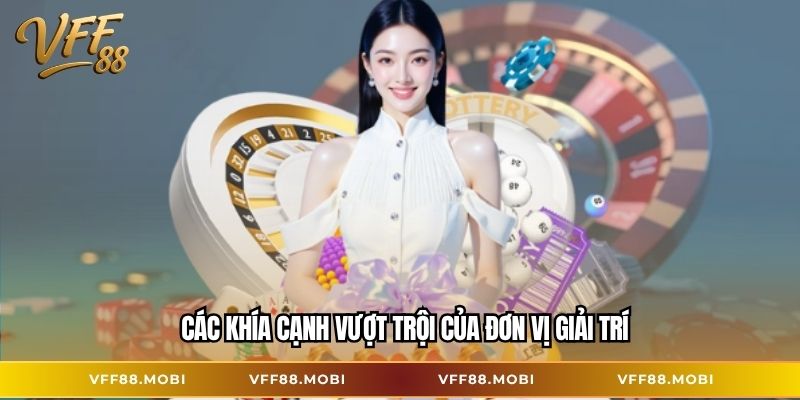 Các khía cạnh vượt trội của đơn vị giải trí